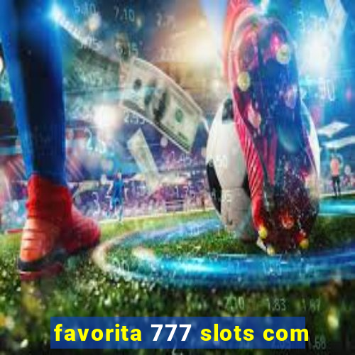 favorita 777 slots com