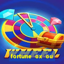 fortune ox ou fortune tiger