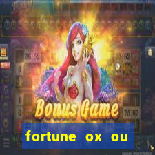 fortune ox ou fortune tiger