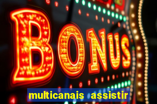 multicanais assistir real madrid