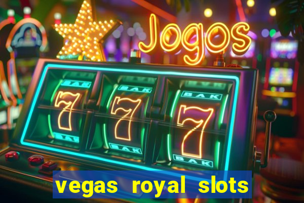 vegas royal slots paga mesmo