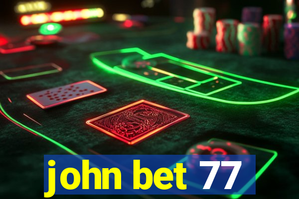 john bet 77