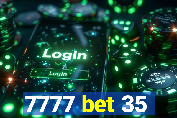 7777 bet 35