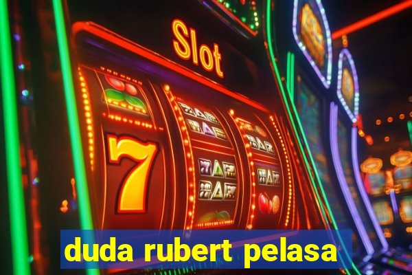 duda rubert pelasa