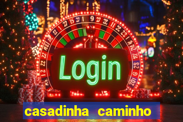 casadinha caminho da sorte