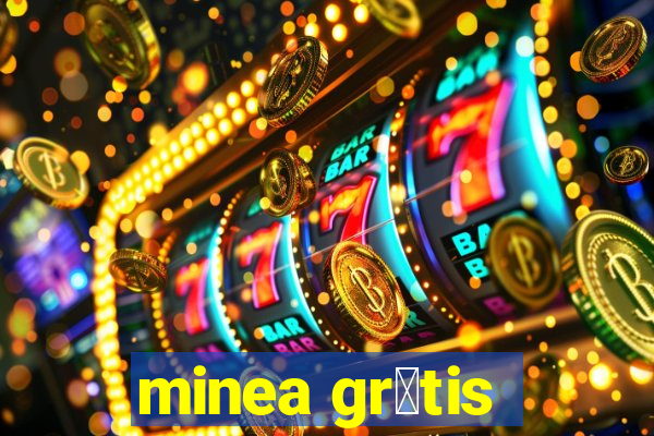 minea gr谩tis