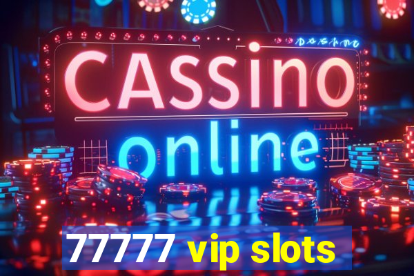 77777 vip slots