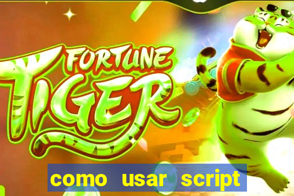 como usar script no cmsp