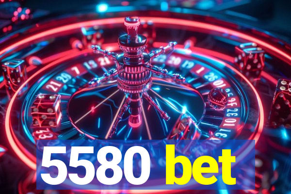 5580 bet