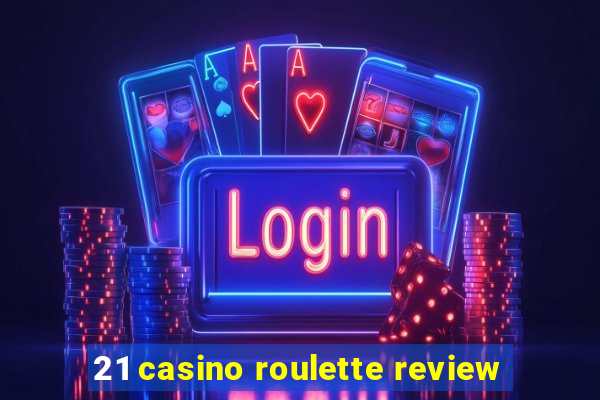 21 casino roulette review