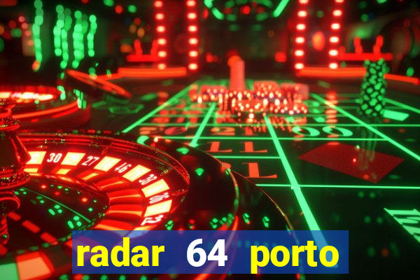 radar 64 porto seguro hoje