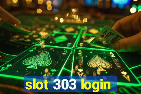 slot 303 login