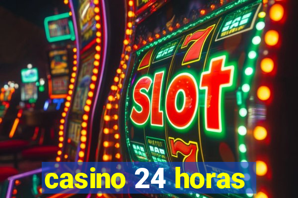 casino 24 horas