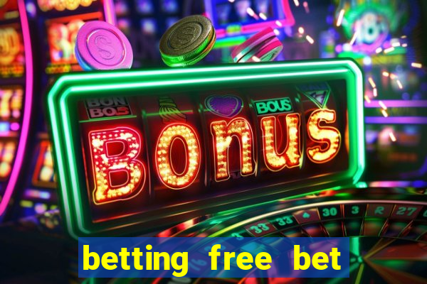 betting free bet no deposit