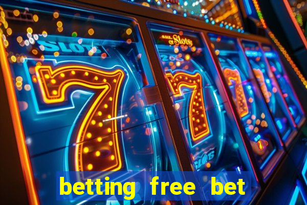 betting free bet no deposit