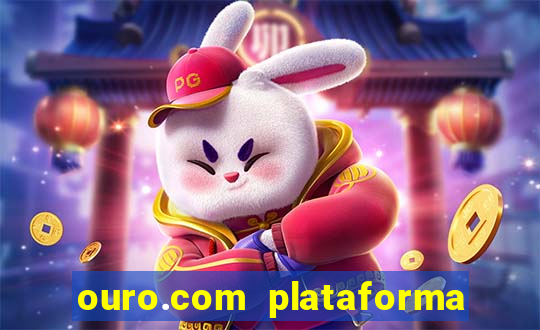 ouro.com plataforma de jogos