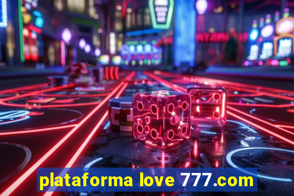 plataforma love 777.com