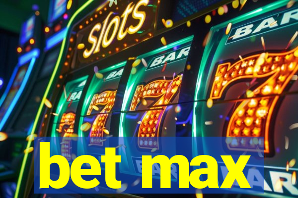 bet max