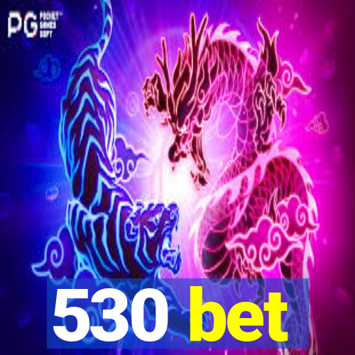 530 bet