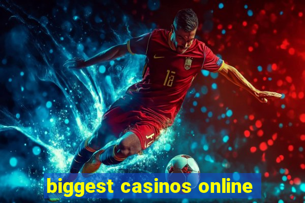 biggest casinos online