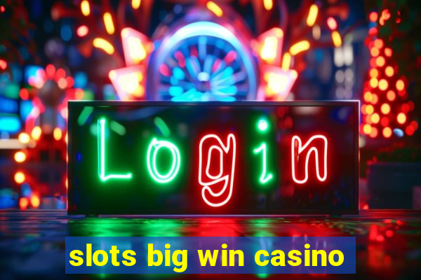 slots big win casino