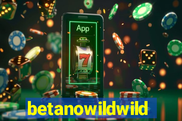 betanowildwild