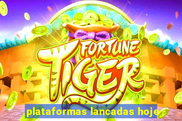 plataformas lancadas hoje