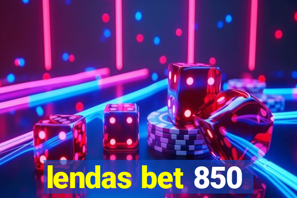 lendas bet 850