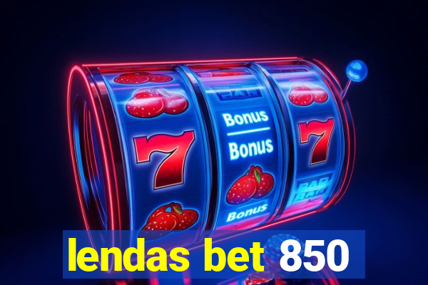 lendas bet 850