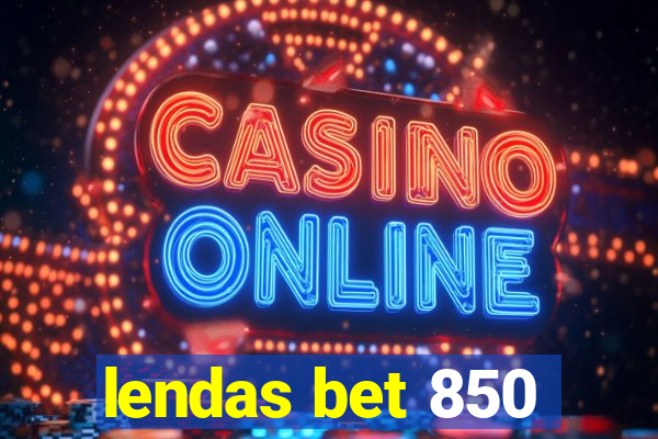 lendas bet 850