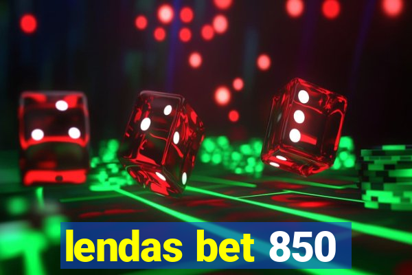 lendas bet 850