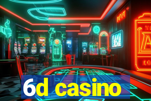 6d casino