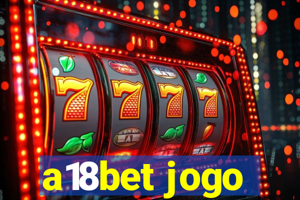 a18bet jogo