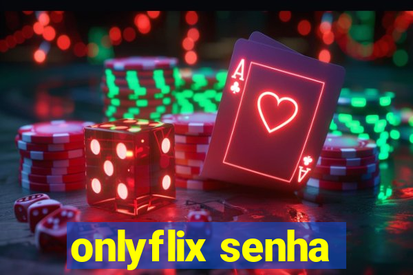 onlyflix senha