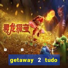 getaway 2 tudo desbloqueado 2.3 9