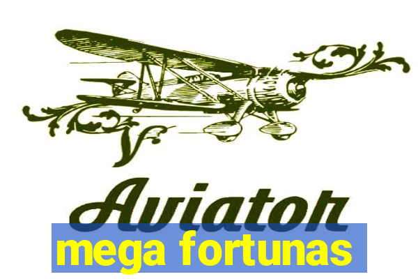 mega fortunas