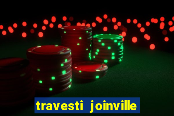 travesti joinville vila nova