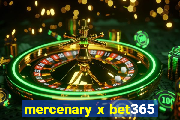 mercenary x bet365