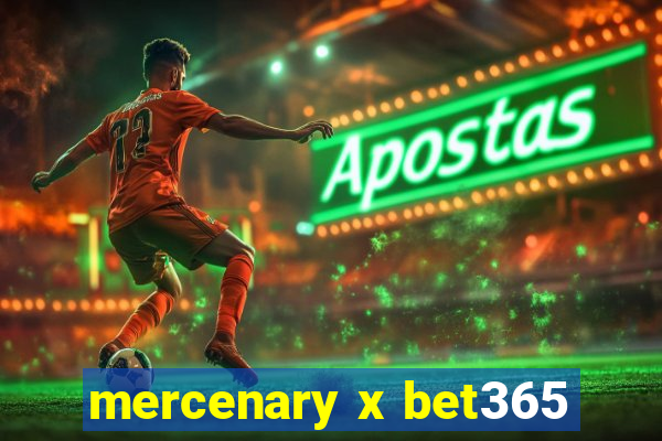 mercenary x bet365