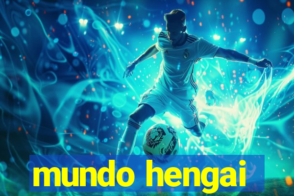 mundo hengai