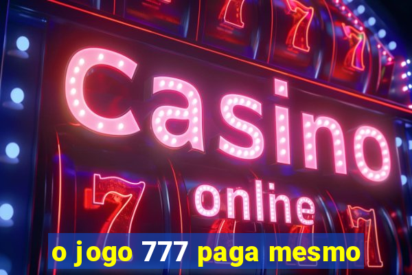 o jogo 777 paga mesmo