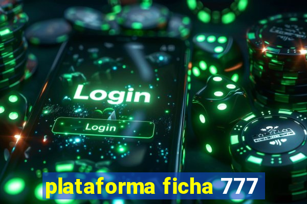 plataforma ficha 777