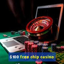 $100 free chip casino