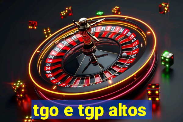 tgo e tgp altos