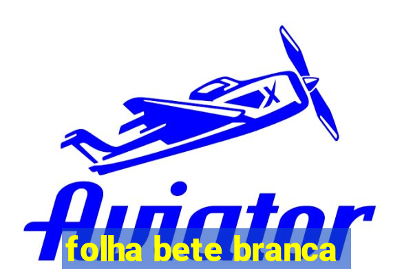 folha bete branca