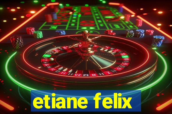 etiane felix