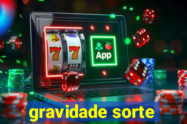 gravidade sorte