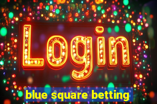 blue square betting