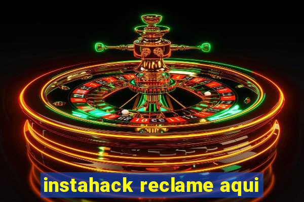 instahack reclame aqui