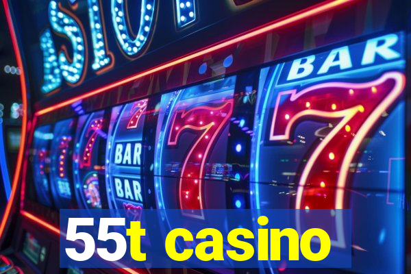 55t casino